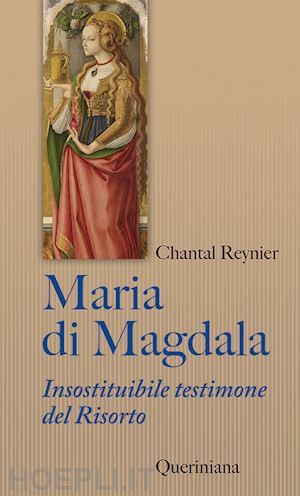 reynier chantal - maria di magdala. insostituibile testimone del risorto