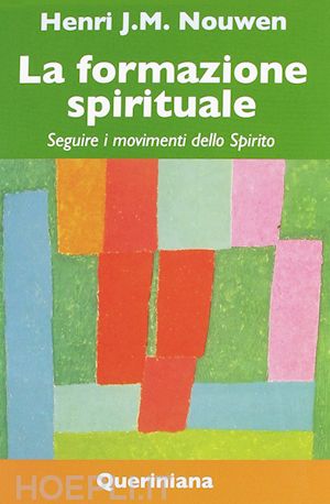 nouwen henri j.; christensen m. j. (curatore); laird r. j. (curatore) - la formazione spirituale. seguire i movimenti dello spirito