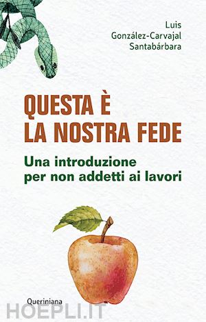 gonzalez-carvajal santabarbara luis - questa e' la nostra fede. una introduzione per non addetti ai lavori