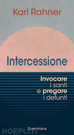 rahner karl - intercessione. invocare i santi e pregare i defunti