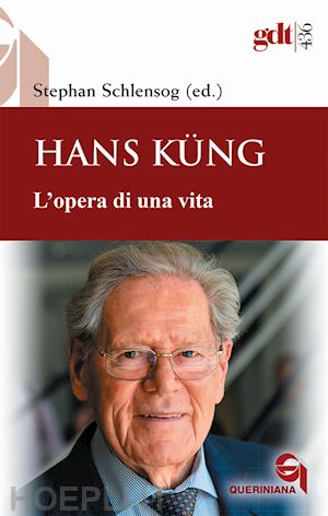 kung hans; schlensog stephan - hans kung. l'opera di una vita