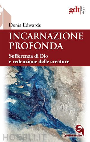 edwards denis - incarnazione profonda. sofferenza di dio e redenzione delle creatura