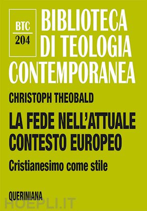 theobald christoph - la fede nell'attuale contesto europeo. cristianesimo come stile