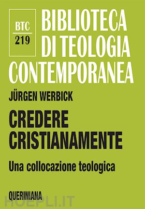 werbick jurgen - credere cristianamente. una collocazione teologica