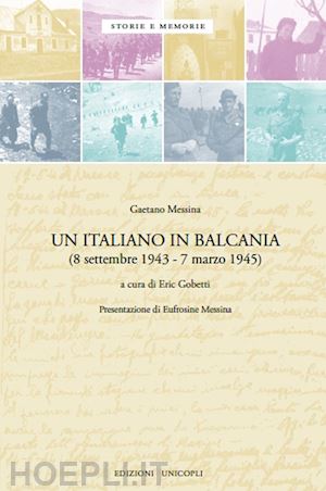 messina gaetano; gobetti e. (curatore) - un italiano in balcania (8 settembre 1943-marzo 1945)