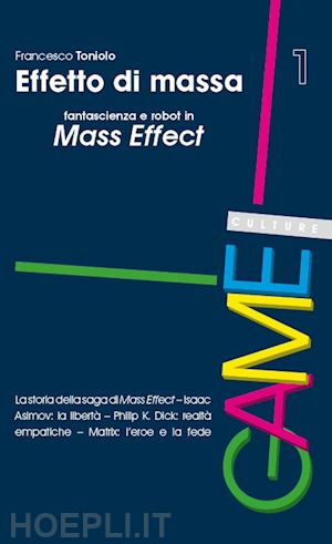 toniolo francesco - effetto di massa. fantascienza e robot in mass effect