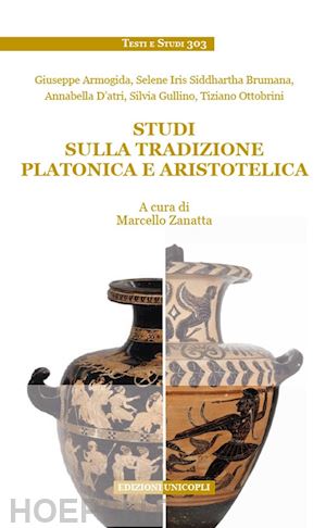 zanatta m. (curatore) - studi sulla tradizione platonica e aristotelica