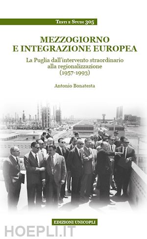 bonatesta antonio - mezzogiorno e integrazione europea. la puglia dall'intervento straordinario alla regionalizzazione (1957-1993)