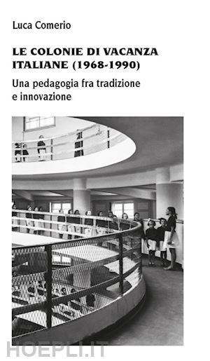 comerio luca - colonie di vacanza italiane (1968-1990) una pedagogia fra tradizione e innovazio