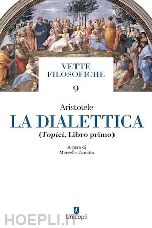 aristotele; zanatta m. (curatore) - la dialettica . vol. 1: topici