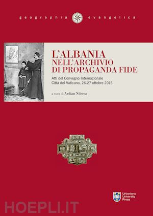 ndreca a. (curatore) - l'albania nell'archivio di propaganda fide