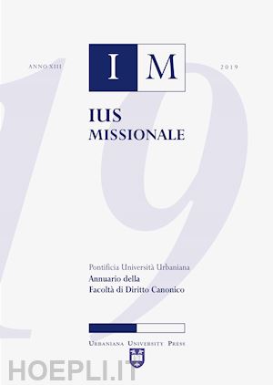 lorusso lorenzo; pighin fabio b.; grignani mario - ius missionale. annuario della facoltà di diritto canonico (2019)