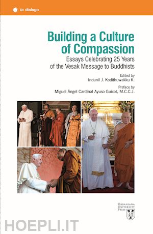 kodithuwakku kankanamalage i. j.(curatore) - building a culture of compassion. essays celebrating 25 years of the vesak message to buddhists. ediz. multilingue