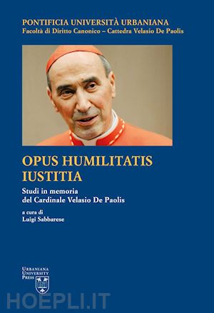 sabbarese l. (curatore) - opus humilitatis iustitia vol. 1