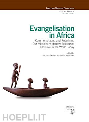 okello s.(curatore); muninzwa m.(curatore) - evangelisation in africa. commemorating and redefining our missionary identity, relevance and role in the world today
