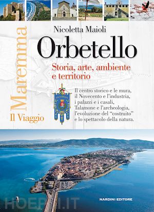 maioli nicoletta - orbetello. storia arte ambiente e territorio