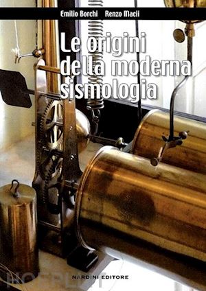 borchi emilio; macii renzo - le origini della moderna sismologia