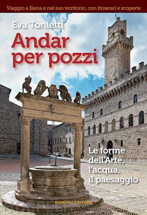 tonietti eva - andar per pozzi. le forme dell'arte, l'acqua, il paesaggio