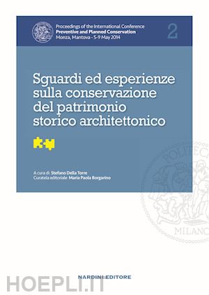 della torre s.(curatore) - sguardi ed esperienze sulla conservazione del patrimonio storico architettonico. proceedings of the international conference preventive and planned conservation monza, mantova (5-9 may 2014). vol. 2