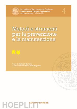 della torre s.(curatore) - metodi e strumenti per la prevenzione e la manutenzione. proceedings of the international conference preventive and planned conservation monza, mantova (5-9 may 2014). vol. 4