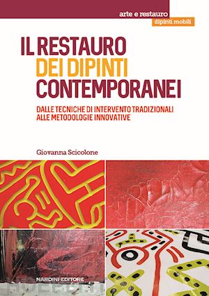 scicolone giovanna c. - restauro dei dipinti contemporanei. dalle tecniche di intervento tradizionali al