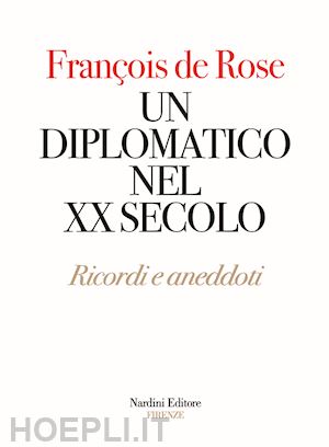 de rose françois - un diplomatico nel xx secolo. ricordi e aneddoti