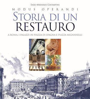 costantini enzo medardo - storia di un restauro. a roma. i palazzi in piazza di spagna e piazza mignanelli