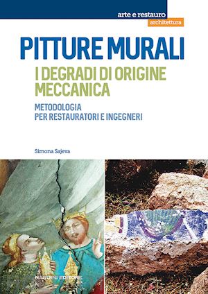 sajeva simona - pitture murali. i degradi di origine meccanica. metodologia per restauratori e ingegneri