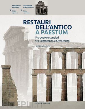 pollone stefania - restauri dell'antico a paestum. proposte e cantieri tra settecento e ottocento