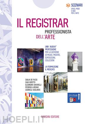 de fazio giulia, girotto gaia, savorelli eleonora, federica ursino, gabriele v. - il registrar. professionista dell'arte