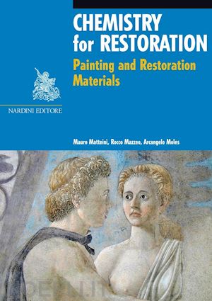 matteini mauro; mazzeo rocco; moles arcangelo - chemistry for restoration. painting and restoration materials
