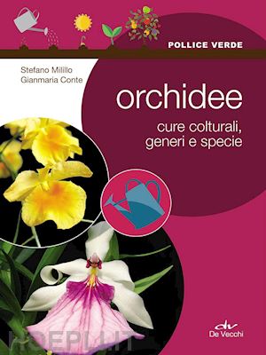 milillo stefano; conte gianmaria - orchidee. cure colturali, generi e specie