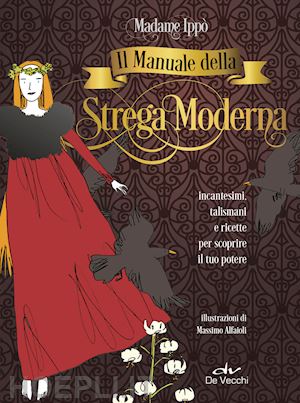 madame ippo'; douglas scotti ippolita; alfaioli massimo (ill.) - il manuale della strega moderna