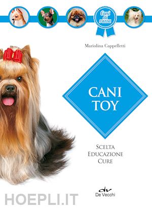 cappelletti mariolina - cani toy. scelta, educazione, cure