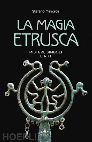 mayorca stefano - la magia etrusca. misteri, simboli e riti