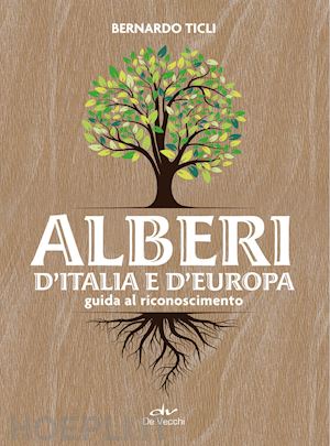 ticli bernardo - alberi d'italia e d'europa. guida al riconoscimento