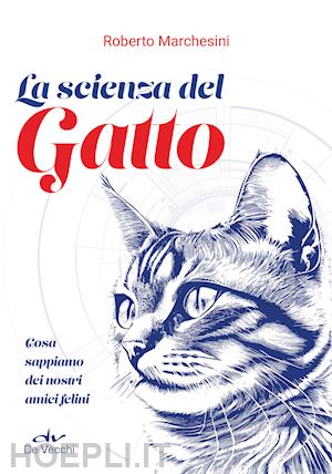 marchesini roberto - la scienza del gatto  - cosa sappiamo dei nostri amici felini