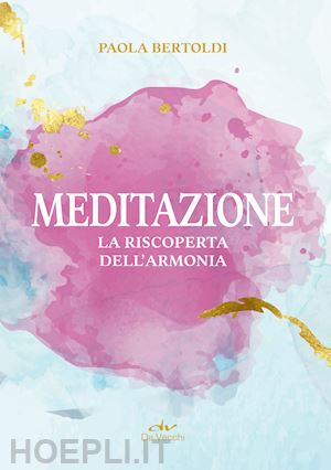 bertoldi paola - meditazione. la riscoperta dell'armonia