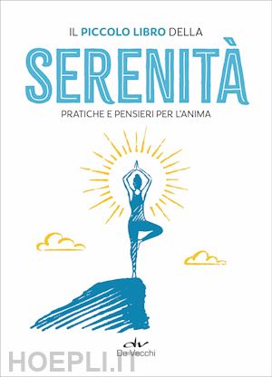  - il piccolo libro della serenità. pratiche e pensieri per l'anima