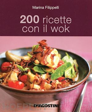 filippelli marina - 200 ricette con il wok