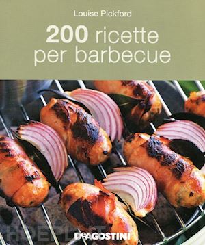 pickford louise - 200 ricette per barbecue