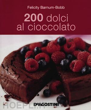 barnum-bobb felicity - 200 dolci al cioccolato