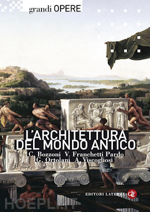 bozzoni corrado; franchetti pardo v.; ortolani g.; viscogliosi a. - l'architettura del mondo antico