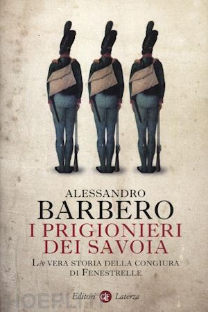 barbero alessandro - i prigionieri dei savoia - la vera storia della congiura di fenestrelle