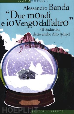 banda alessandro - «due mondi e io vengo dall'altro» (il sudtirolo, detto anche alto adige)