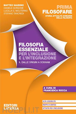 saudino matteo; gorgone daniele; moliterno lucilla guendalina - prima filosofare. filosofia essenziale per l'inclusione e l'integrazione. per le scuole superiori. vol. 1: dalle origini a ockham