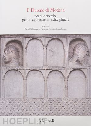 di francesco c. (curatore); piccinini f. (curatore); silvestri e. (curatore) - il duomo di modena  - studi e ricerche per un approccio