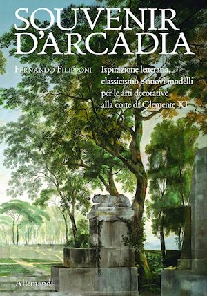 filipponi fernando - souvenir d'arcadia. ispirazione letteraria, classicismo e nuovi modelli per le a