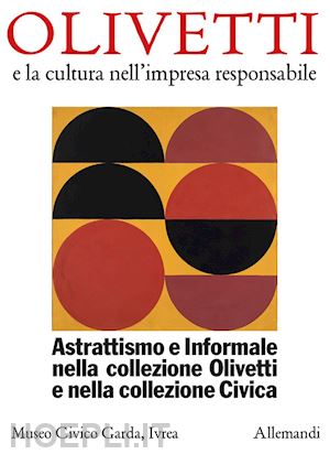 sertoli s.(curatore); casali c.(curatore) - astrattismo e informale nella collezione olivetti e nella collezione civica. ediz. a colori