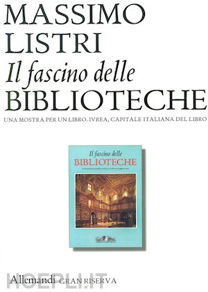 listri massimo - il fascino delle biblioteche una mostra per un libro